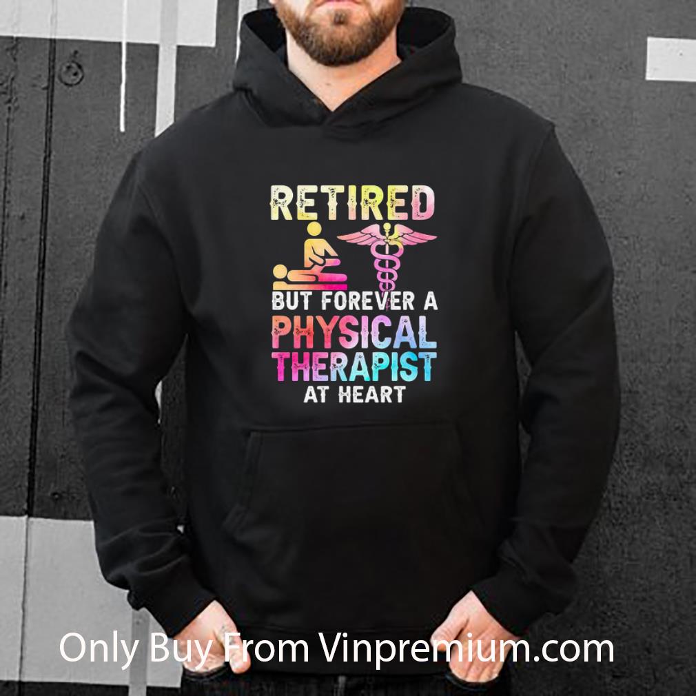 Nice Retired But Forever A Physical Therapist At Heart shirt 7 Nice Retired But Forever A Physical Therapist At Heart shirt