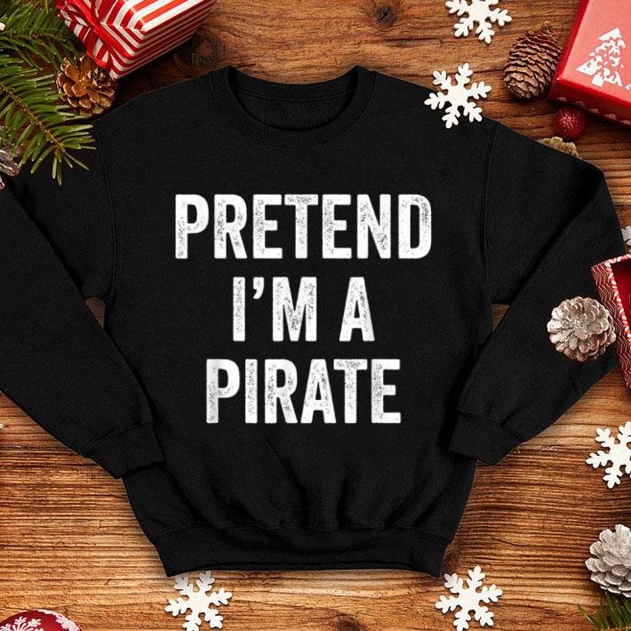 Pretty Pretend I'm A Pirate Costume Funny Halloween Item shirt 7 Pretty Pretend I'm A Pirate Costume Funny Halloween Item shirt