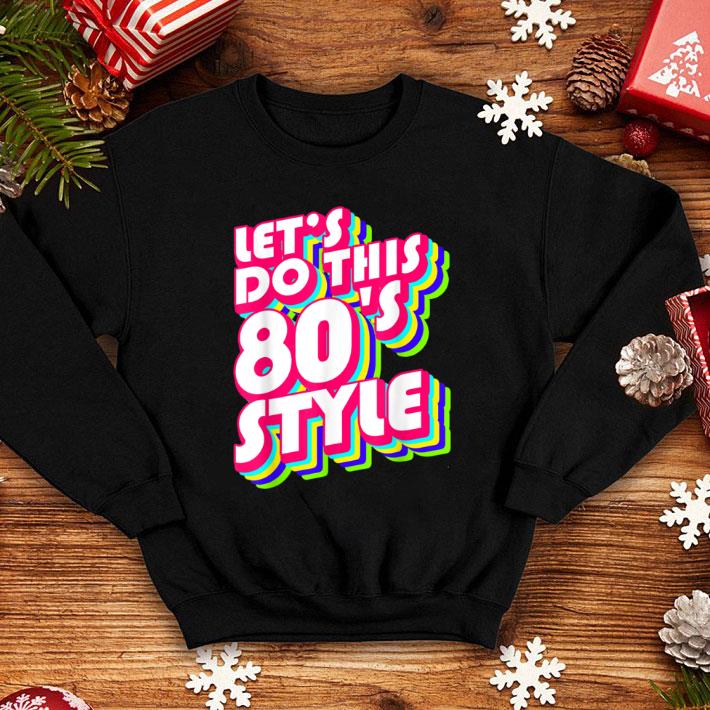 Pretty Let's do this 80's style - 80's party costume retro shirt