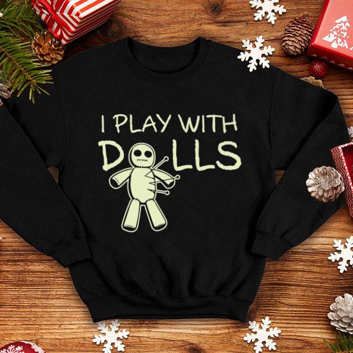 Awesome I Play With Dolls Voodoo Halloween Party Costume shirt 7 Awesome I Play With Dolls Voodoo Halloween Party Costume shirt