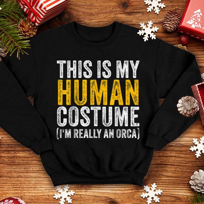 Great This Is My Human Costume I'm Really An Orca Halloween Whale shirt