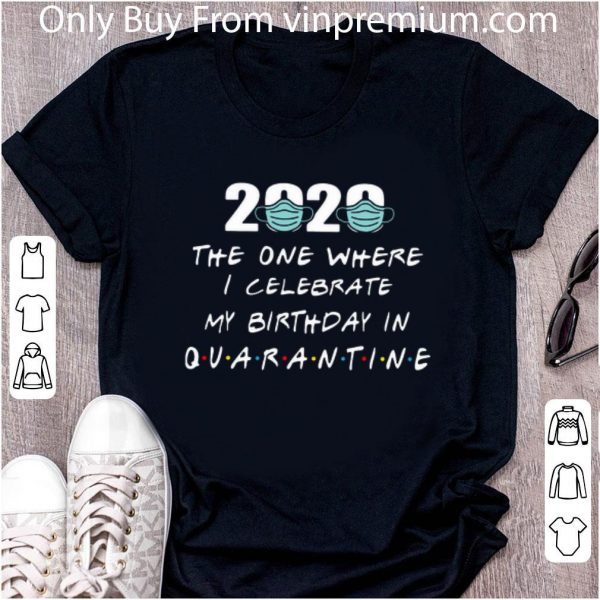 Original 2020 Mask The One Where The One Where I Celebrate My Birthday On Quarantine shirt 2