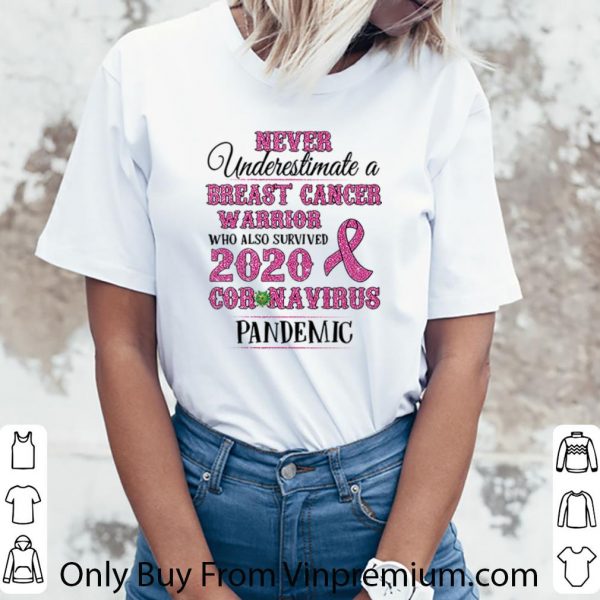 Great Never Underestimate A Breast Cancer Warrior 2020 Coronavirus shirt 3