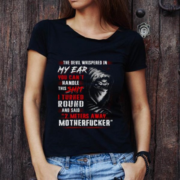 Hot The Devil Whispered In My Ear You Can't Handle This Shit Motherfucker shirt 1