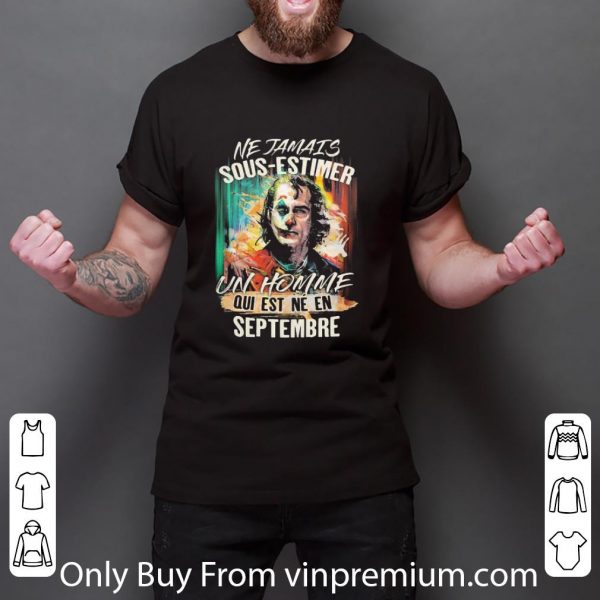 Official Joker Ne Jamais Sous-estimer Un Homme Qui Est Ne En Septembre shirt 3