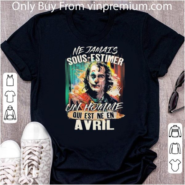 Pretty Joker Ne Jamais Sous-estimer Un Homme Qui Est Ne En Avril shirt 2
