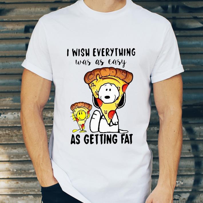 Snoopy Pizza I Wish Everything Was As Easy As Getting Fat shirt