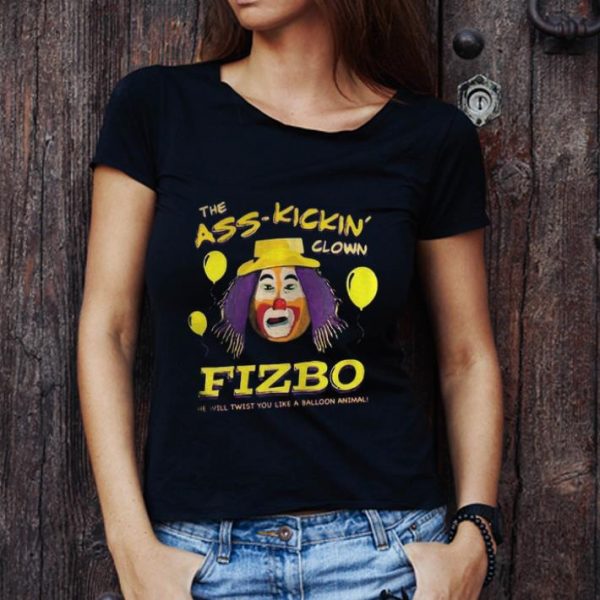 Awesome The Ass Kickin Clown Fizbo He Will Twist You Like A Balloon Animal shirt 1