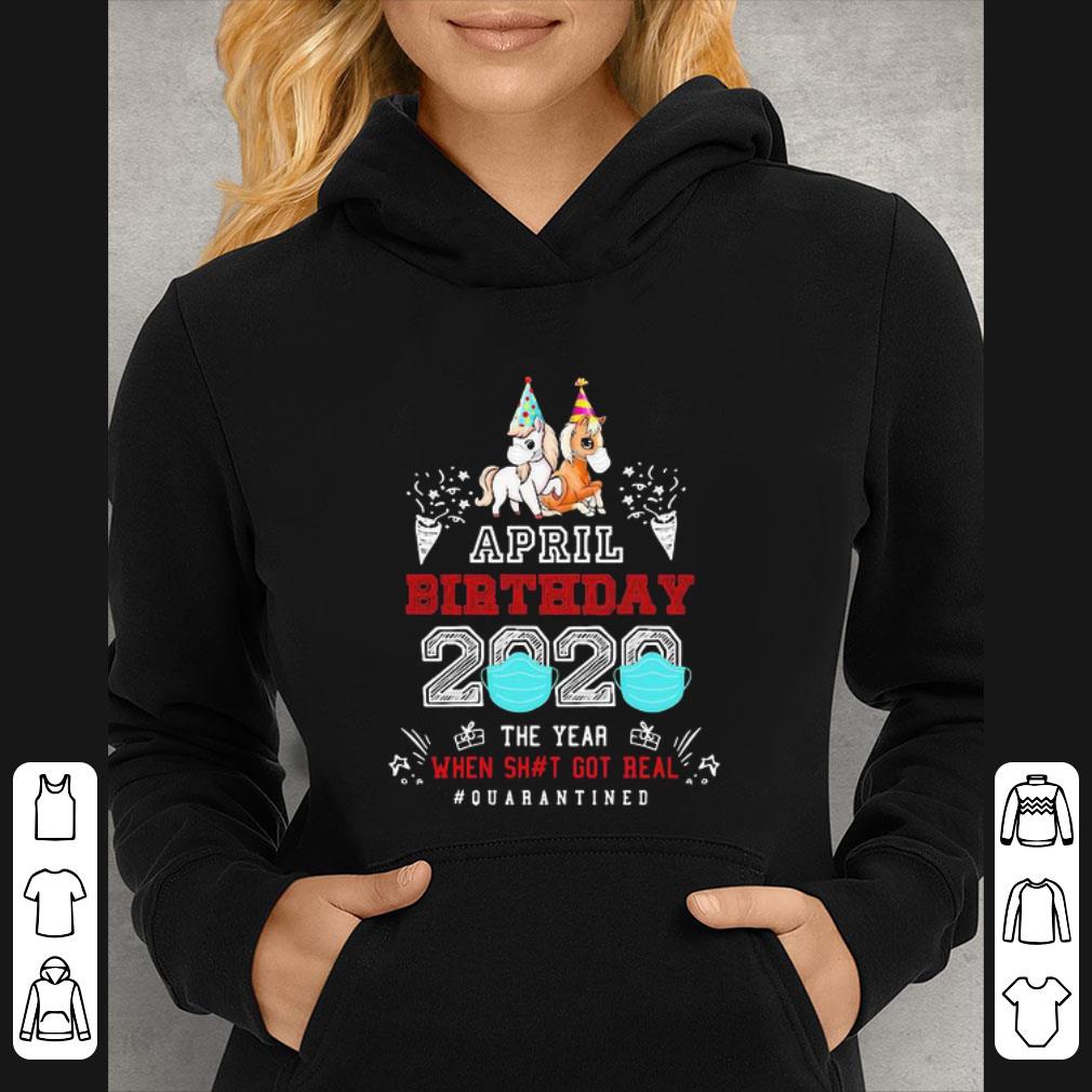 Official Unicorns April Birthday 2020 The Year When Got Real #quarantined shirt 7 Official Unicorns April Birthday 2020 The Year When Got Real #quarantined shirt