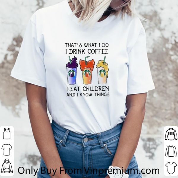 Hot Hocus Pocus That’s What I Do I Drink Coffee I Eat Children shirt 3