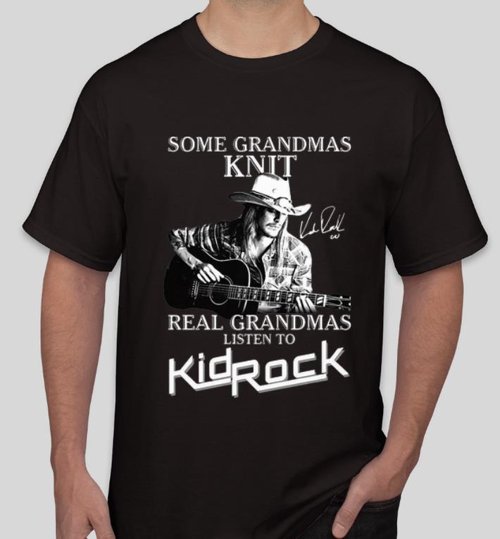 Awesome Some Grandmas Knit Real Grandmas Listen To Kid Rock Signature shirt 3afec100 awesome some grandmas knit real grandmas listen to kid rock signature shirt 4 - Awesome Some Grandmas Knit Real Grandmas Listen To Kid Rock Signature shirt
