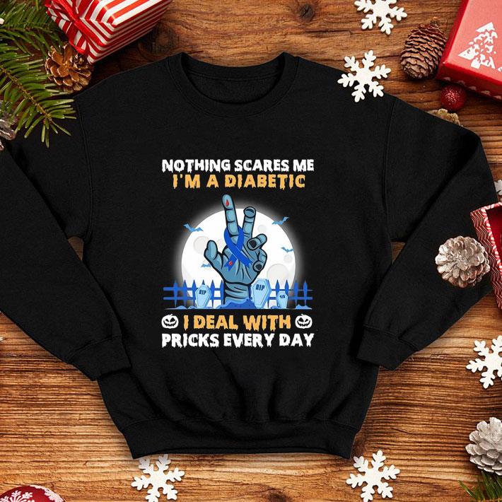 Nothing Scares Me I'm A Diabetic I Deal With Pricks Every Day shirt 7 Nothing Scares Me I'm A Diabetic I Deal With Pricks Every Day shirt