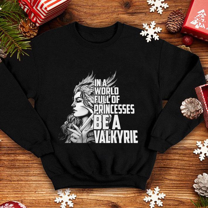 In A World Full Of Princesses Be A Valkyrie shirt