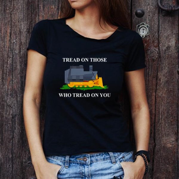 Official Tread On Those Who Tread On You shirt 1