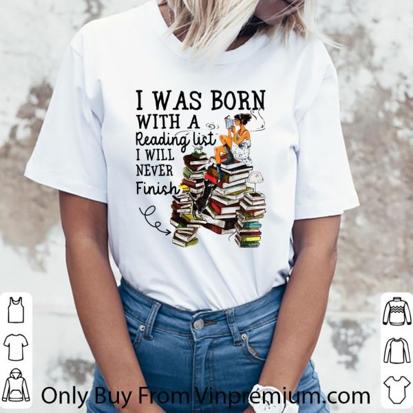 Hot I Was Born With A Reading List I Will Never Finish shirt 3