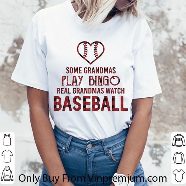 Pretty Some Grandmas Play Bingo Real Grandmas Watch Baseball shirt 3