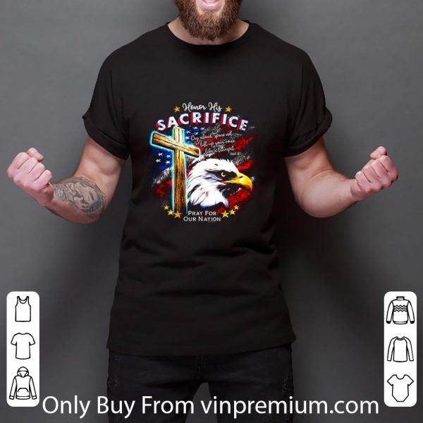 Pretty Eagle Honor His Sacrifice Pray For Our Nation America Flag shirt 3
