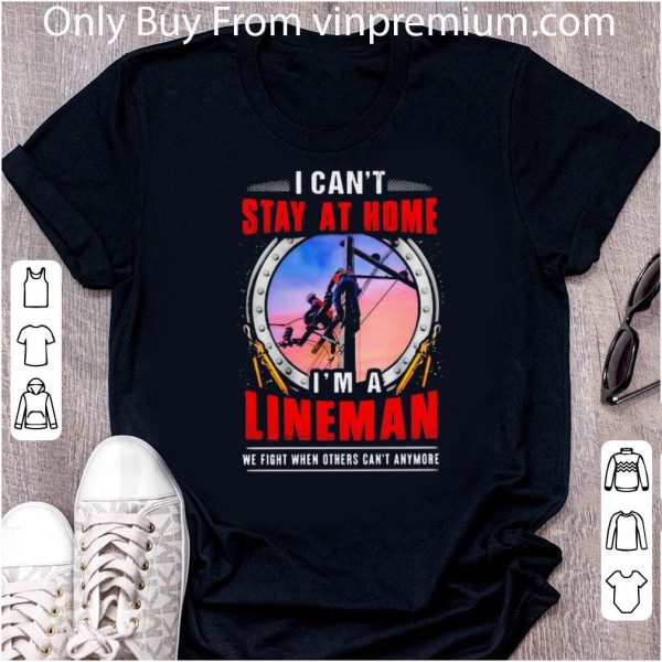 Hot I Can’t Stay At Home I’m A Lineman Coronavirus shirt 2