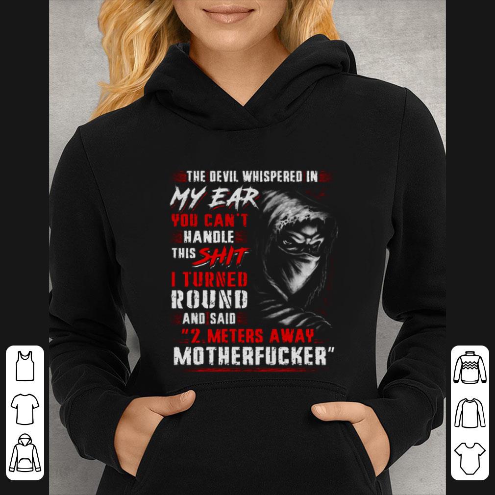 Hot The Devil Whispered In My Ear You Can't Handle This Shit Motherfucker shirt
