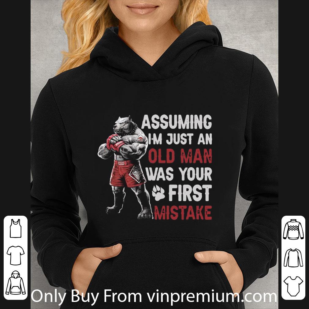 Awesome Pitbull Assuming I M Just An Old Man Was Your First Mistake shirt