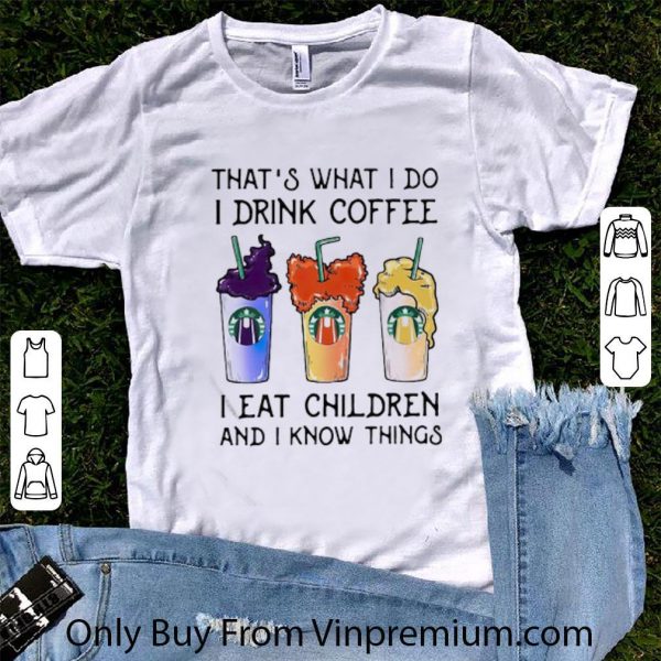 Hot Hocus Pocus That’s What I Do I Drink Coffee I Eat Children shirt 1