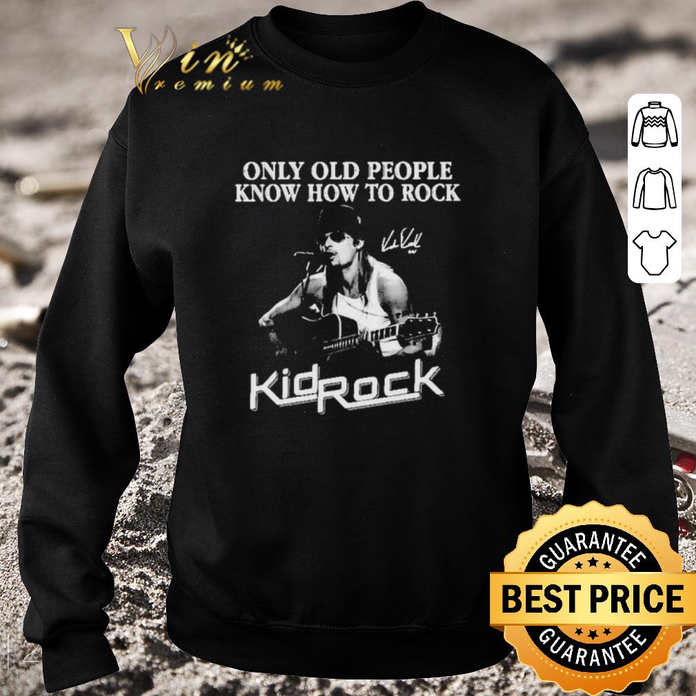 Pretty Kid Rock Only old people know how to rock signature shirt