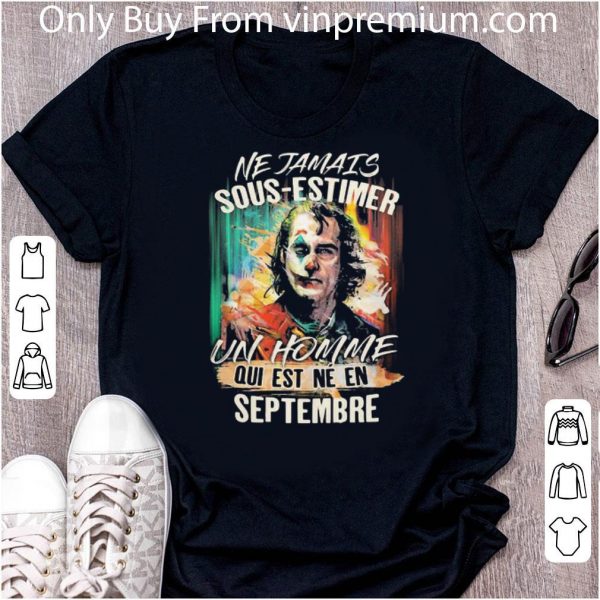 Official Joker Ne Jamais Sous-estimer Un Homme Qui Est Ne En Septembre shirt 2