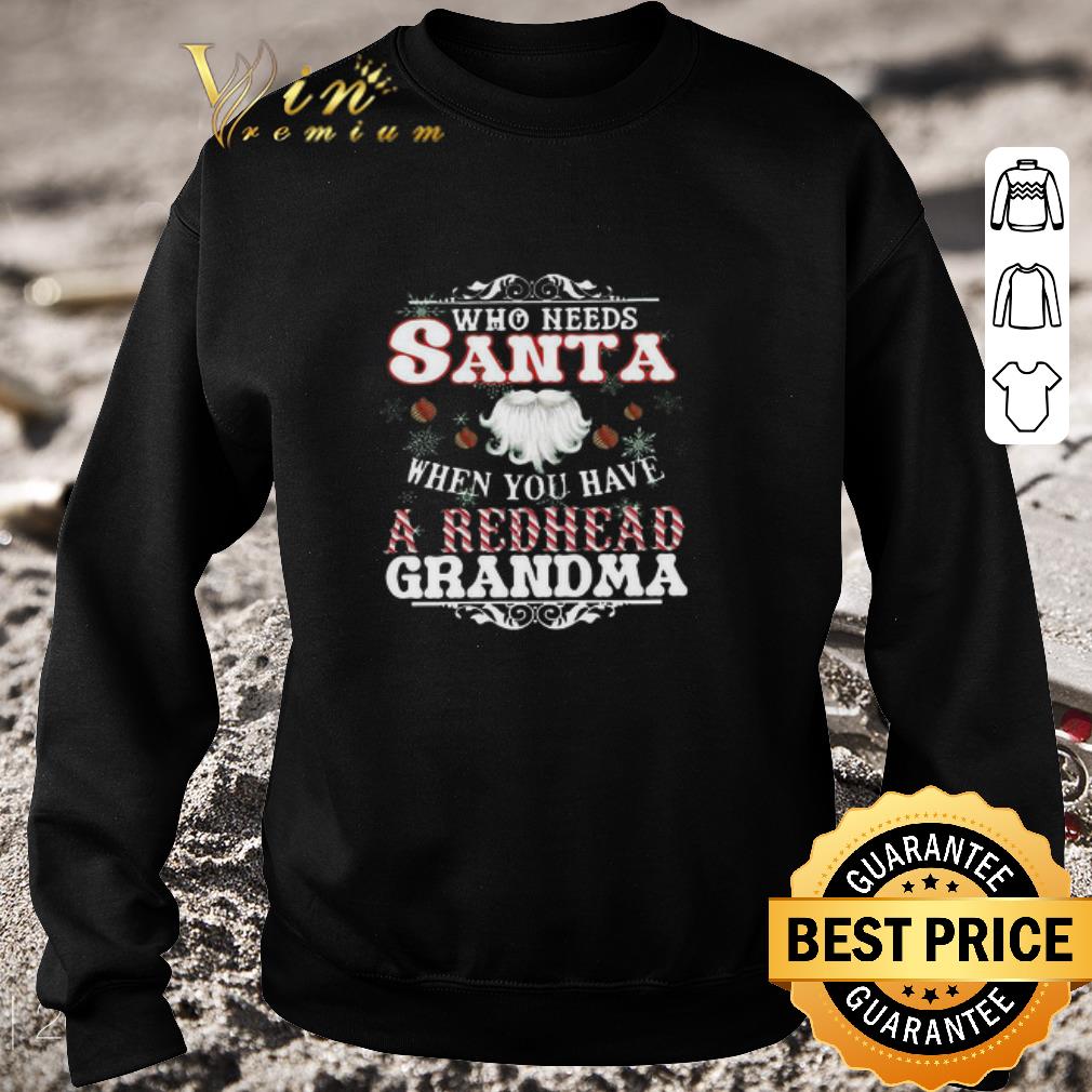 Original Who Needs Santa When You Have A Redhead Grandma Christmas 2020 Sweater shirt