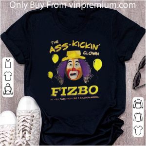 Awesome The Ass Kickin Clown Fizbo He Will Twist You Like A Balloon Animal shirt 4