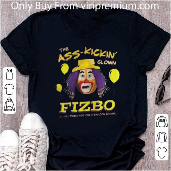 Awesome The Ass Kickin Clown Fizbo He Will Twist You Like A Balloon Animal shirt 2