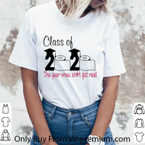 Great Class Of 2020 The Year When Shit Got Real Covid-19 shirt 3