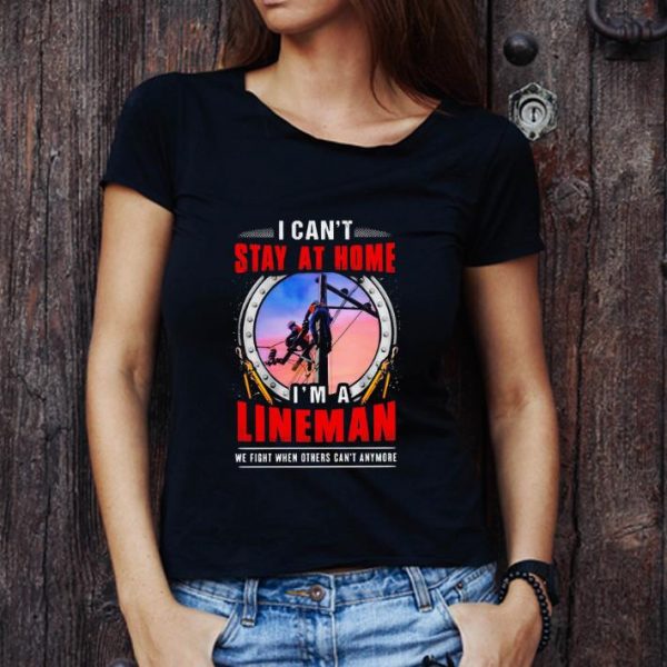 Hot I Can’t Stay At Home I’m A Lineman Coronavirus shirt 1