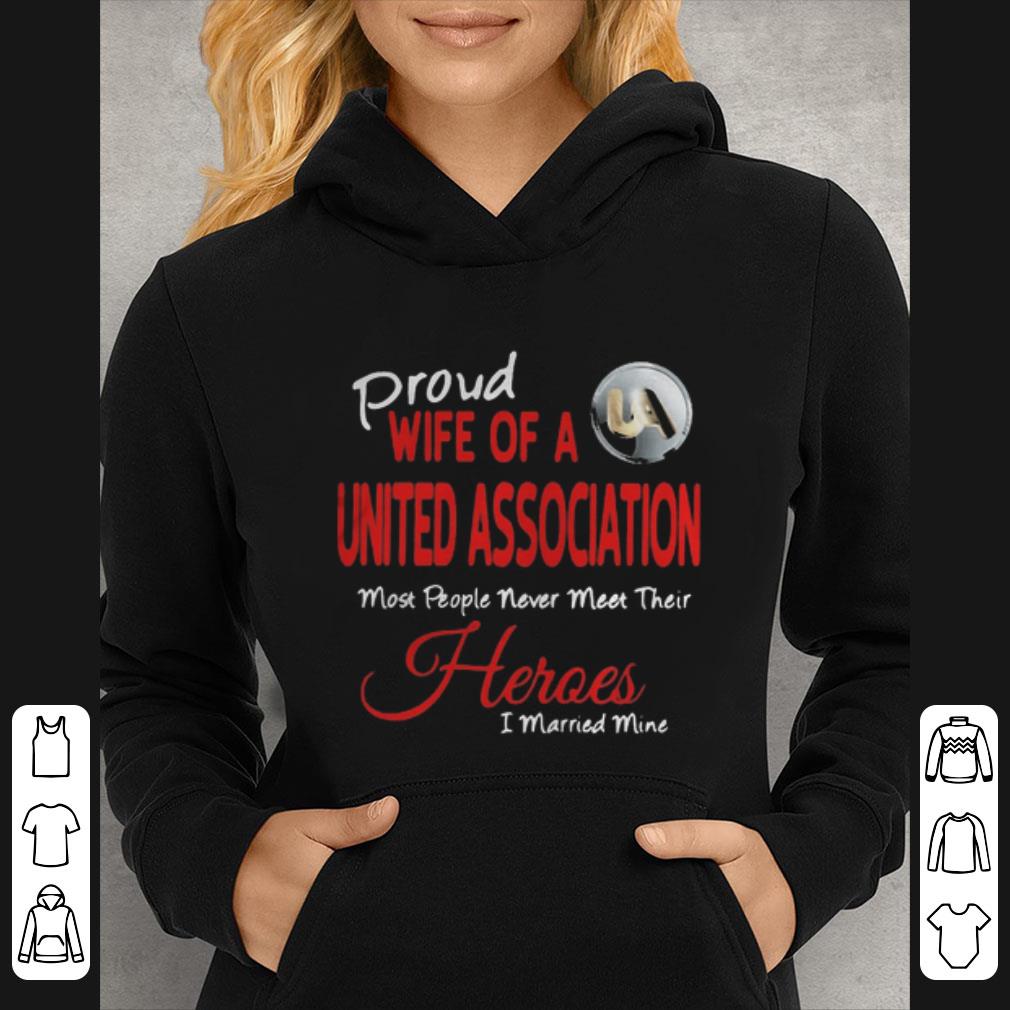 Great Proud Wife Of A United Association Most People Never Meet Their Heroes shirt 7 Great Proud Wife Of A United Association Most People Never Meet Their Heroes shirt