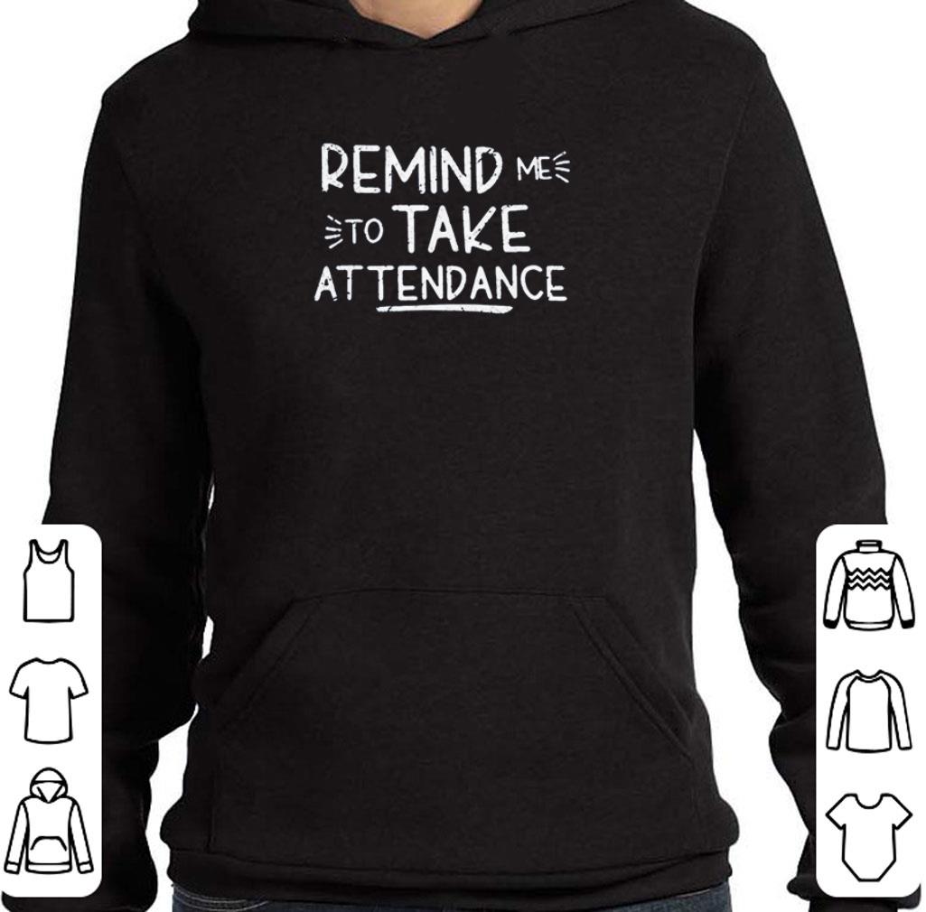 Premium Remind Me To Take Attendance shirt