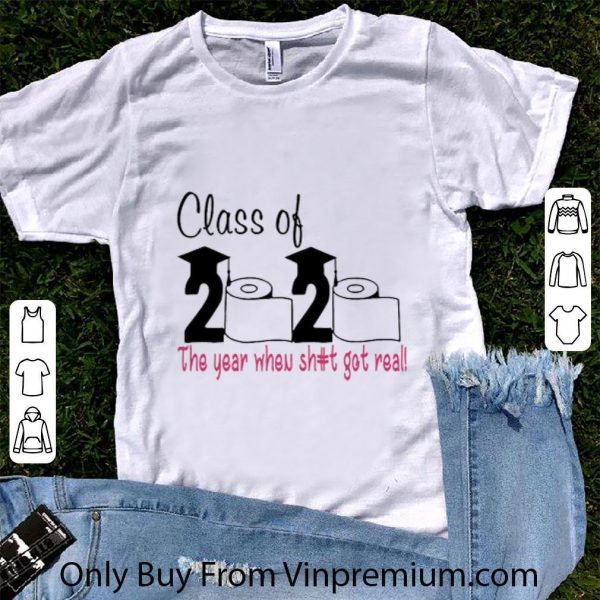 Great Class Of 2020 The Year When Shit Got Real Covid-19 shirt 1
