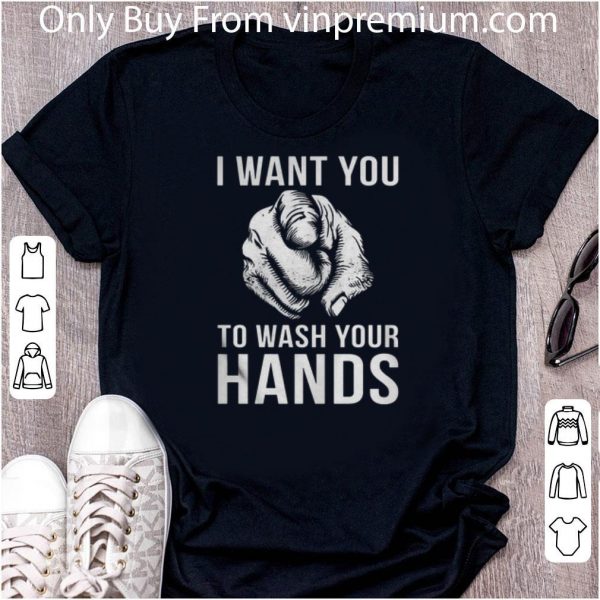 Awesome I Want You To Wash Your Hands shirt 2