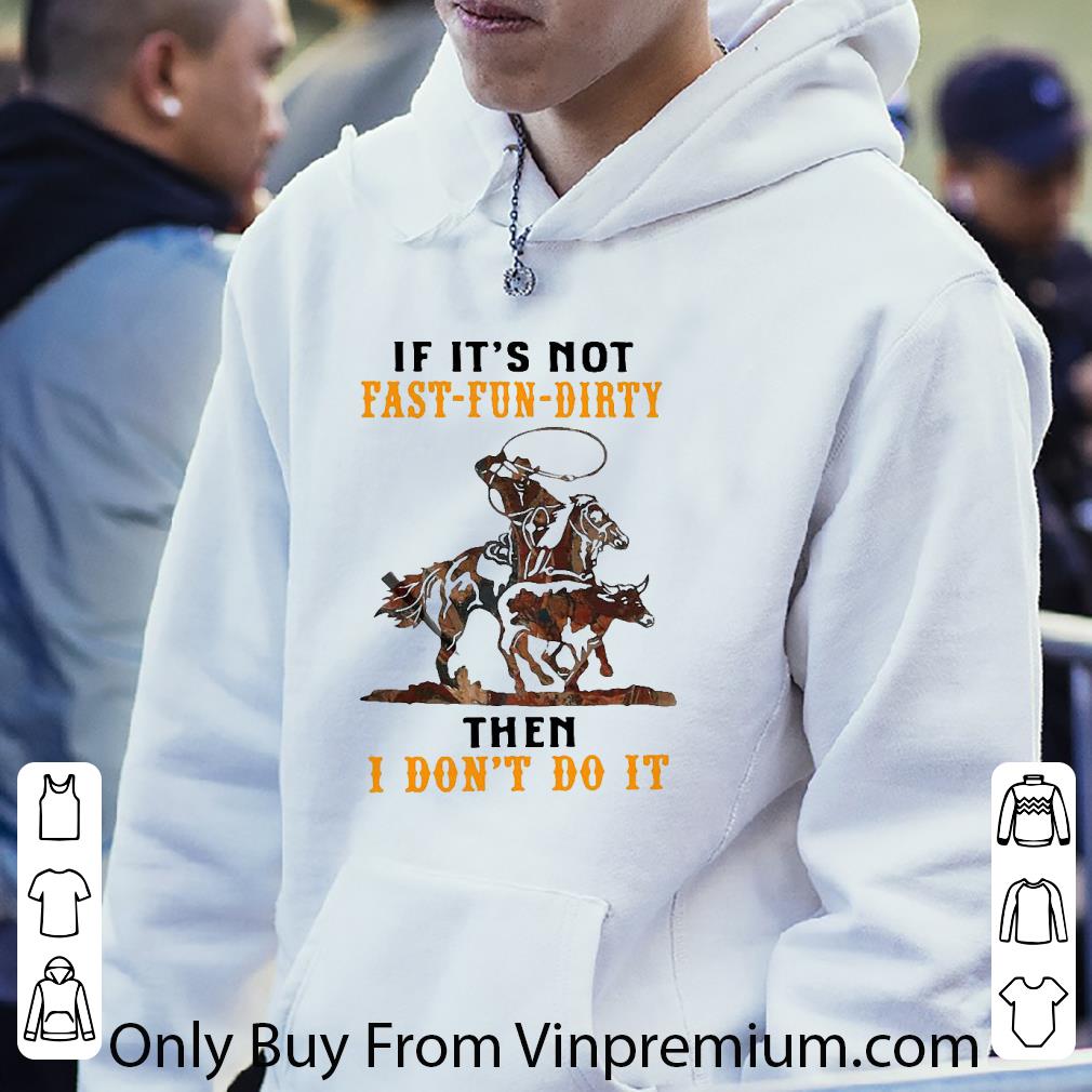 Top If Its Not Fast Fun Dirty Then I Dont Do It Cowboy shirt
