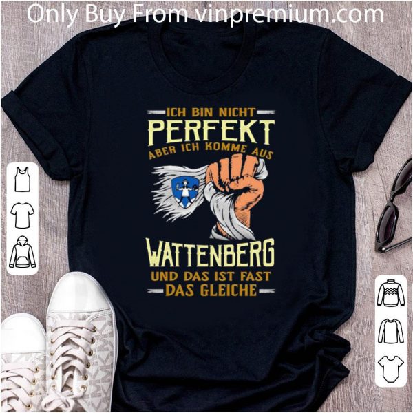 Original Ich Bin Nicht Perfekt Aber Ich Komme Aus Wattenberg shirt 2
