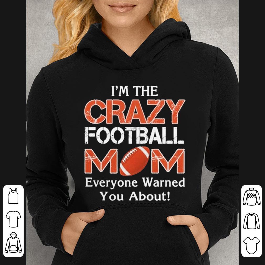 Official I’m The Crazy Mom Football Mom Everyone Warned You Football shirt 7 Official I’m The Crazy Mom Football Mom Everyone Warned You Football shirt