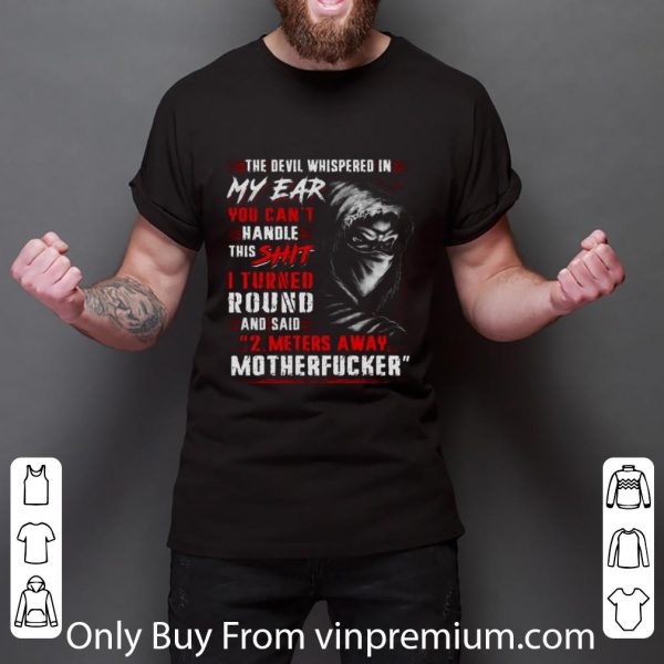 Hot The Devil Whispered In My Ear You Can't Handle This Shit Motherfucker shirt 3