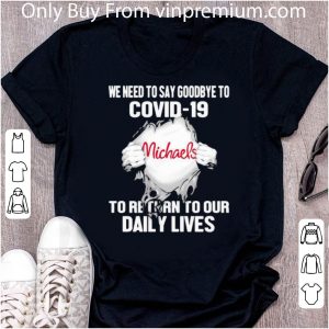 Top Michaels Stores We Need To Say Goodbye To Covid-19 shirt 4