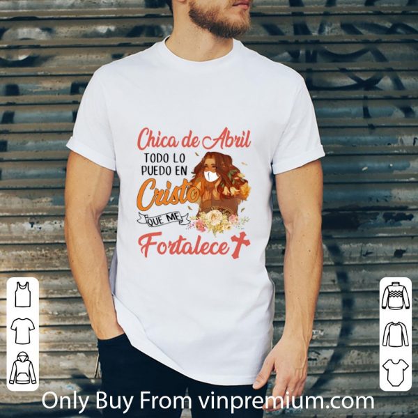 Great Chica De Abril Todo Lo Puedo En Cristo Que Me Fortalece Coronavirus shirt 2