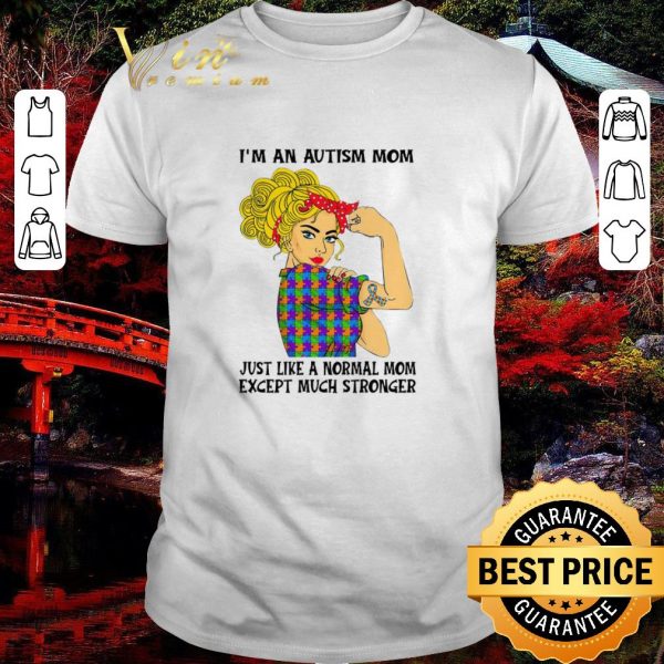 Premium I’m An Autism Mom Just Like A Normal Mom Except Much Stronger shirt 1