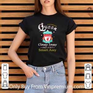 Awesome Liverpool Queen Ynwa Classy Sassy And A Bit Smart Assy shirt 5