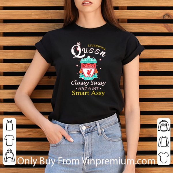 Awesome Liverpool Queen Ynwa Classy Sassy And A Bit Smart Assy shirt 3