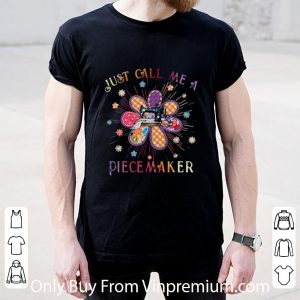 Pretty Just Call Me A Piecemaker Quilting Flowers shirt 4