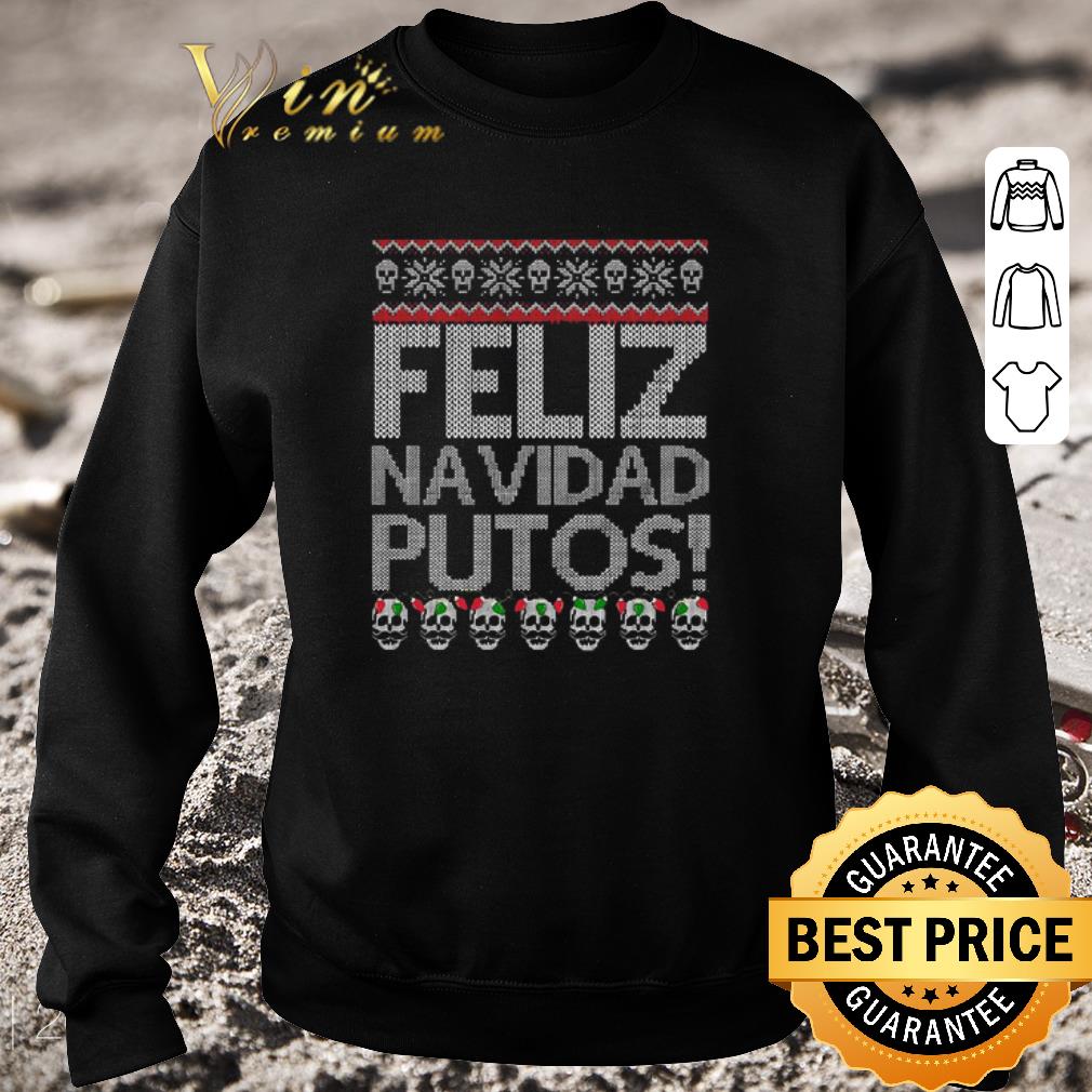Original Feliz Navidad Putos Chingon Ugly Christmas Sweater shirt
