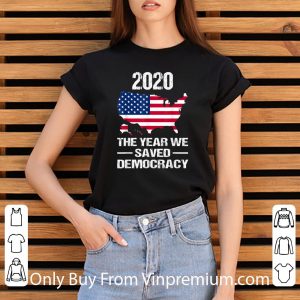 Top 2020 The Year We Saved Democracy American Democracy shirt 5