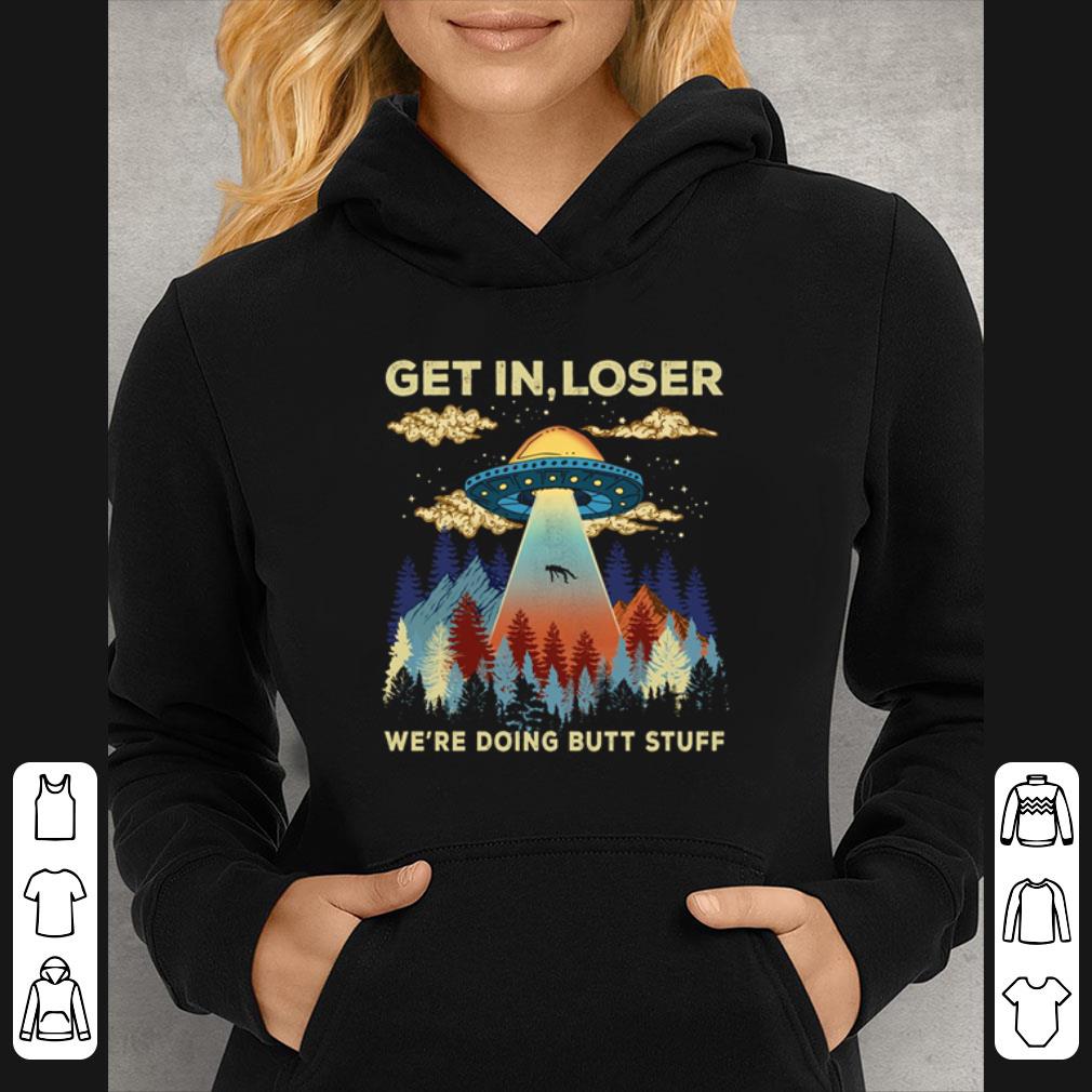 Nice Ufo Area 51 Get In Loser We’re Doing Butt Stuff shirt 7 Nice Ufo Area 51 Get In Loser We’re Doing Butt Stuff shirt