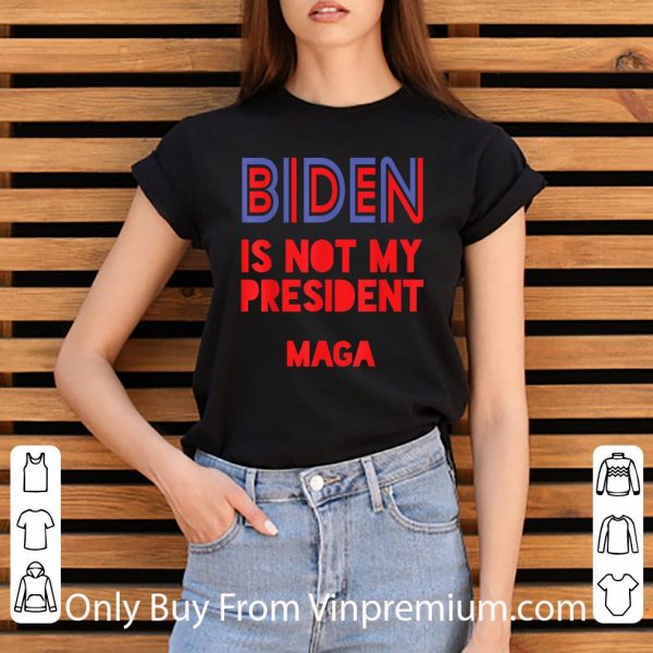 Premium Biden Is Not My President Maga shirt 3
